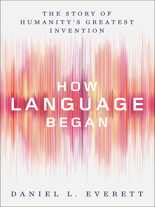 Title details for How Language Began by Daniel L. Everett - Wait list